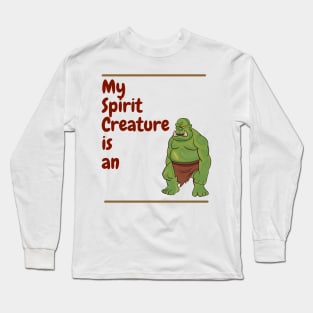 My Spirit Creature is an Orc Long Sleeve T-Shirt